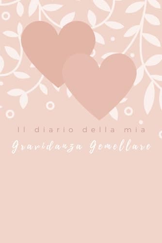 IL DIARIO DELLA MIA GRAVIDANZA GEMELLARE: Agenda per ricordare i momenti più importanti dalla 40 settimane di gestazione fino alla nascita dei gemelli