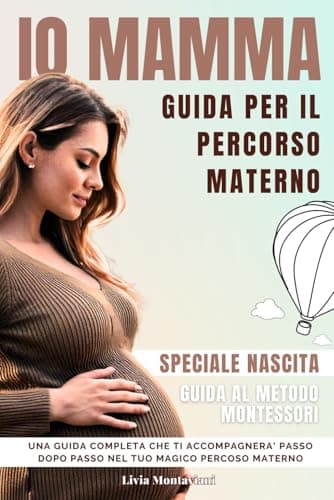 IO MAMMA, Guida per la tua gravidanza: Libro Gravidanza, per il tuo percorso Materno. Speciale Nascita - Metodo Montessori. Diario Gravidanza con ... Gravidanza per la mamma, libro nascita bimbo