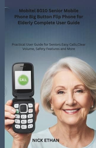 Mobitel 8010 Senior Mobile Phone Big Button Flip Phone for Elderly Complete User Guide: Practical User Guide for Seniors.Easy Calls,Clear Volume, Safety Features and More