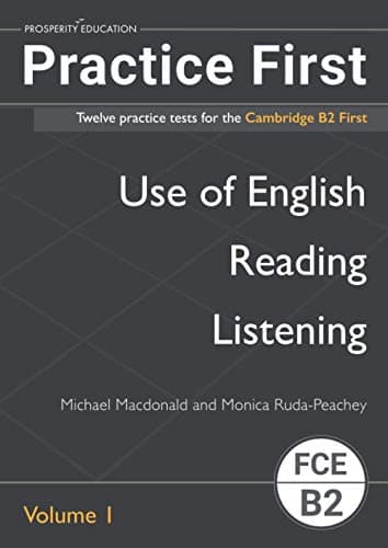 Practice First: Twelve practice tests for the Cambridge B2 First: Vol. 1
