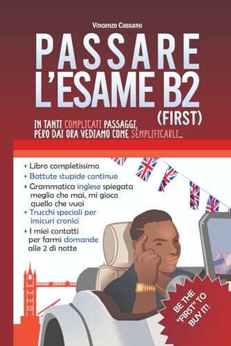 Come passare l'Esame B2 First (inglese): Libro divertente e completo per la Cambridge English Certification