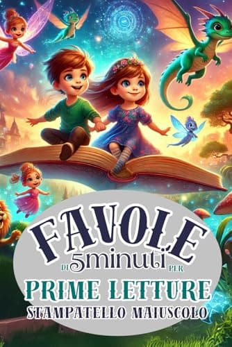 FAVOLE PER BAMBINI DI 5 MINUTI IN STAMPATELLO MAIUSCOLO,PRIME LETTURE, LIBRO PER IMPARARE A LEGGERE, PRIME LETTURE 6 ANNI, FAVOLE PER BAMBINI 6 ANNI: ... LETTURE 6 ANNI, LIBRO PRIME LETTURE 7 ANNI.