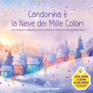 Candorina e la Neve dei Mille Colori: Fiaba di Natale illustrata da leggere e colorare: Fiaba educativa sull’inclusione, le emozioni e la bellezza di ... perfetto di Natale per bambini 4-8 anni