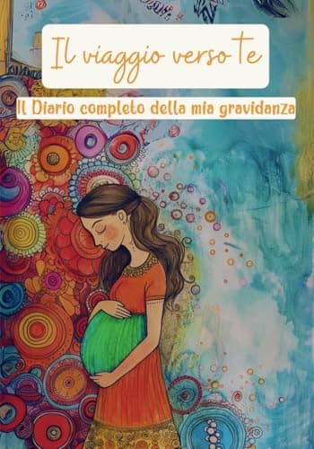 Il Viaggio verso te - Il Diario completo della mia Gravidanza: 150 pagine da compilare con ogni dettaglio della tua gravidanza per ricordarti ogni ... di visite ed esami e tanto altro