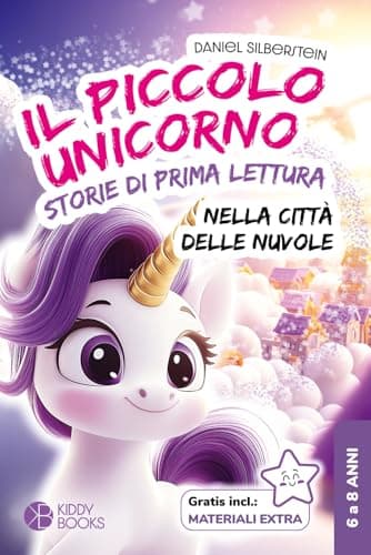 Il Piccolo Unicorno nella Città delle Nuvole - Storie di prima lettura per bambini dai 6 agli 8 anni, prima e seconda elementare: Libro sul coraggio e l'amicizia - per bambine per imparare a leggere