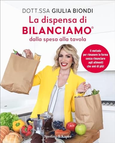 La dispensa di bilanciamo® Dalla spesa alla tavola: Il metodo per rimanere in forma senza rinunciare agli alimenti che ami di più!