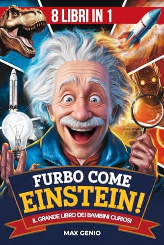 Furbo come Einstein! Il Grande Libro dei Bambini Curiosi dai 7 ai 13 anni: Fatti Incredibili su Scienza, Storia, Spazio, Animali e Stranezze da Tutto il Mondo | Con Quiz, Attività e BONUS finale