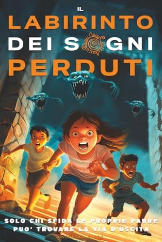 Il Labirinto Dei Sogni Perduti: Un'Avventura tra Mistero e Coraggio Per Superare le Proprie Paure più Profonde. Libri per Bambini 8 9 10 11 e 12 Anni.
