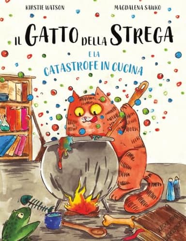Il Gatto della Strega e la Catastrofe in Cucina: Un fantastico racconto di magia, disavventure e contrattempi
